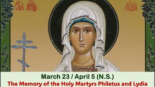 The Lives of Saints: March 23/April 5 (N.S.)The Memory of the Holy Martyrs Philetus and Lydia