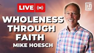 Wholeness Through Faith | Mike Hoesch