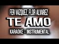 Fer Vazquez, Flor Alvarez - Te Amo ♡ (KARAOKE - INSTRUMENTAL)