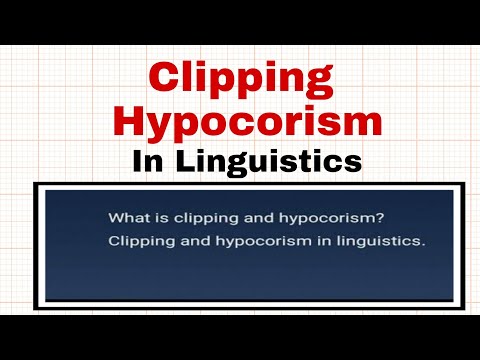 Clipping and Hypocorism in Linguistics| Hypocorism and Clipping in Linguistics.