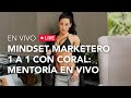 Mindset marketero 1 a 1 con Coral : Mentoría en vivo.