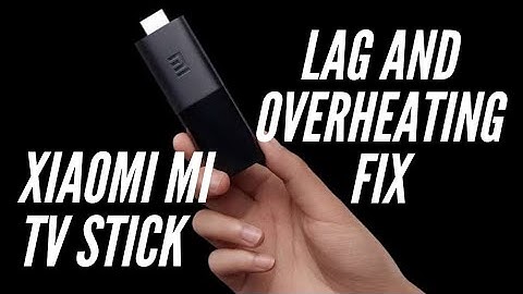 Xiaomi Mi TV Stick: Lag and Overheating Fix