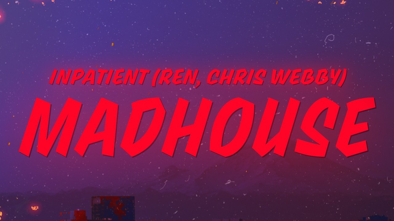 Watch Inpatient, Ren, Chris Webby - Madhouse (Lyrics) on YouTube Watch Inpatient, Ren, Chris Webby - Madhouse (Lyrics) on YouTube