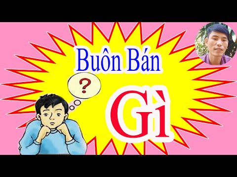 Buôn Bán gì để kiếm tiền nhiều bây giờ? | Buôn Bán- Cách Kiếm Tiền/ Sáng Tỏa Vlog- Buôn Bán | Foci