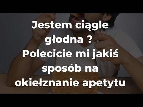 Wideo: Jak Okiełznać Apetyt