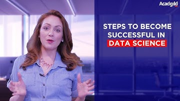 How to be Successful in Data Science | Steps to Succeed in Data Science Projects