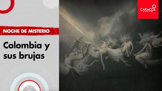 Noche de Misterio: Colombia y sus brujas