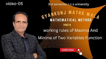 Lect-05/Maxima And Minima of Two Variables Function  /part-b /sem 3rd/ccs university