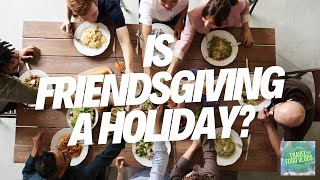 Is Friendsgiving a holiday?