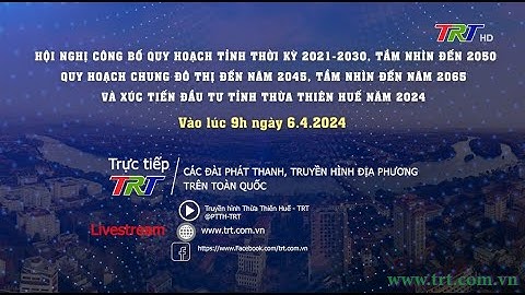 THTT HỘI NGHỊ CÔNG BỐ QUY HOẠCH TỈNH, QUY HOẠCH CHUNG ĐÔ THỊ VÀ XÚC TIẾN ĐẦU TƯ TỈNH TT HUẾ NĂM 2024