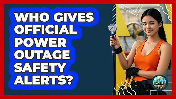 Who Gives Official Power Outage Safety Alerts?