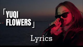 YUQI (우기) - 'Flowers / Miley Cyrus' (Cover) Lyrics [ENG] + MV