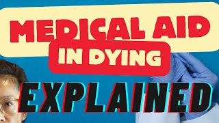 Can You Choose How You Die? Understanding Medical Aid in Dying (MAiD)