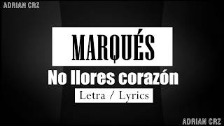 Video thumbnail of "Marqués - No llores corazón - Letra / Lyrics"