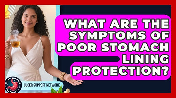 What Are the Symptoms of Poor Stomach Lining Protection? | Ulcer Support Network News