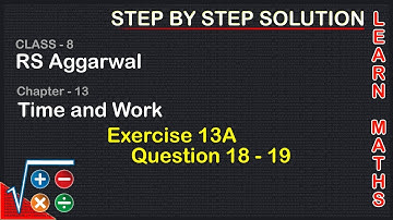 Time and Work| Class 8 Exercise 13A Question 18 - 19| RS Aggarwal|Learn maths