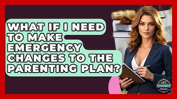 What If I Need To Make Emergency Changes To The Parenting Plan? - Get Divorce Answers