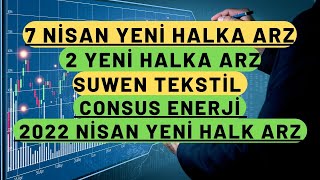 Yeni Halka Arz Ni̇san-2022 Suwen Tekstil,Consus Enerji