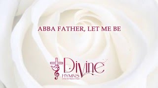 Abba Father, Let Me Be - Divine Hymns - Lyrics Video chords