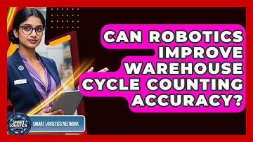 Can Robotics Improve Warehouse Cycle Counting Accuracy? - Smart Logistics Network