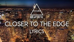 30 Seconds To Mars - Closer To The Edge Lyrics - Durasi: 4:34. 30 Seconds To Mars - Closer To The Edge Lyrics - Durasi: 4:34.