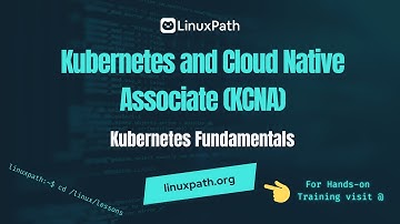 Kubernetes and Cloud Native Associate (KCNA) Exam Full Course - Lesson Kubernetes Fundamentals