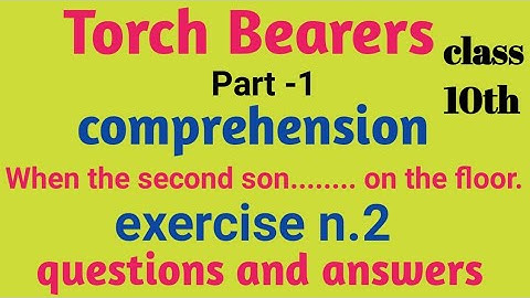 Torch Bearers, class 10th lesson, part-1, comprehension passage n. 2, questions and answers english