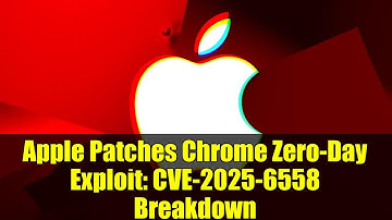 Apple Patches Chrome Zero-Day Exploit: CVE-2025-6558 Breakdown