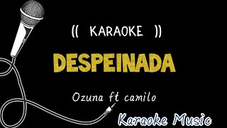 Karaoke ( DESPEINADA ) Ozuna ft camilo, ( Beat )