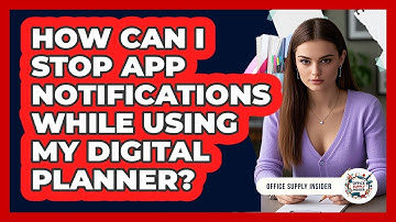 How Can I Stop App Notifications While Using My Digital Planner? - Office Supply Insider