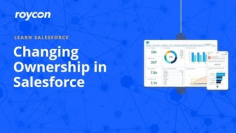 Changing Ownership in Salesforce