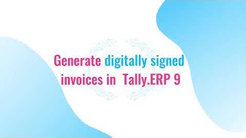 Digitally Signed Invoice from Tally | DSC