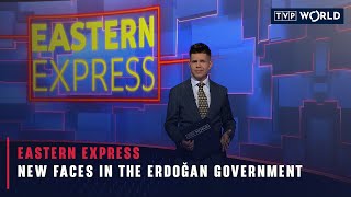 New faces in the Erdoğan government | Eastern Express | TVP World