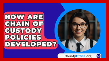 How Are Chain Of Custody Policies Developed? - CountyOffice.org