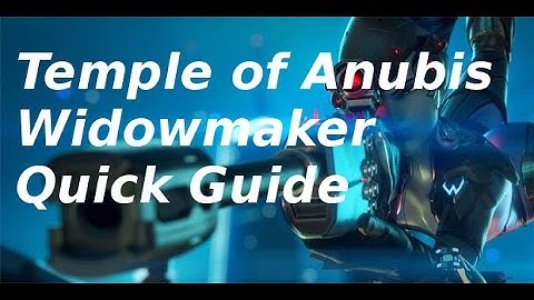 Temple of Anubis Widowmaker Quick Guide