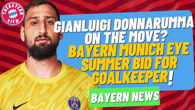 Bayern Munich are looking to sign Gianluigi Donnarumma! - Bayern Munich  Transfer News