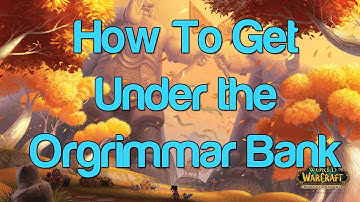How to Get Underneath the Orgrimmar Bank - WoW Glitch 5.4 - Dubisttot
