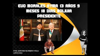 EVO MORALES AYMA 13 AÑOS 9 MESES 18 DIAS BOLIVIA PRESIDENTE -  ANTONIO VEGA ASTOCAZA