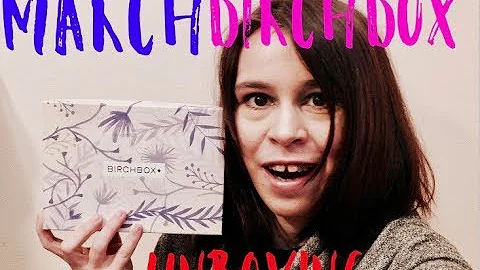 MARCH BIRCHBOX UNBOXING!