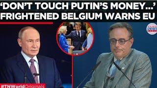 WHO’S WILLING TO PAY PUTIN BACK? Belgium Flags Risks Over Using Russian Money For Ukraine | Watch