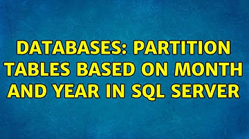 Databases: Partition tables based on month and year in SQL Server