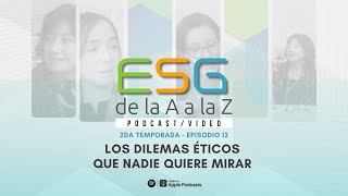 Esg De La A A La Z T2 Ep12 Los Dilemas Éticos Que Nadie Quiere Mirar