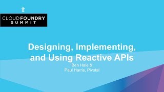 Designing, Implementing, and Using Reactive APIs - Ben Hale & Paul Harris, Pivotal