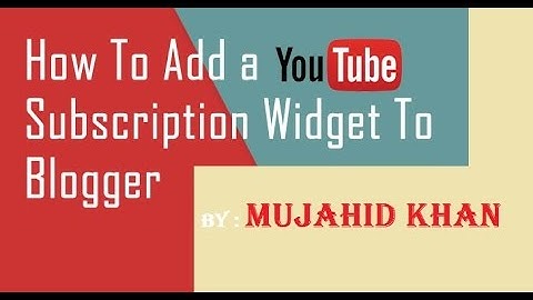 HOW TO ADD YOUTUBE SUBSCRIBE BUTTON FOR BLOGGER - YOUTUBE Channel SUBSCRIBE BUTTON- 2017 hindi/urdu