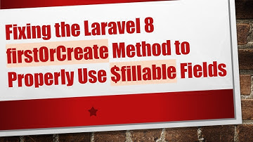 Fixing the Laravel 8 firstOrCreate Method to Properly Use $fillable Fields