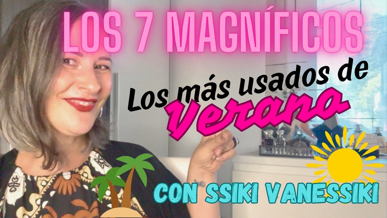 🌸LOS 7 MAGNÍFICOS🌸 | NUESTROS PERFUMES MÁS USADOS EN VERANO🌞⛱️ con @Ssiki VaneSsiki