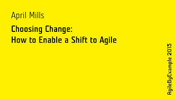 ABE15 April Mills: Choosing Cange: How to enable a shift to Agile
