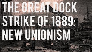 The Great Dock Strike of 1889 and British New Unionism