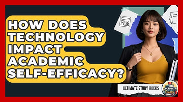 How Does Technology Impact Academic Self-Efficacy? - Ultimate Study Hacks