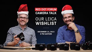 Red Dot Forum Camera Talk: Our Leica Wishlist / Holiday Edition